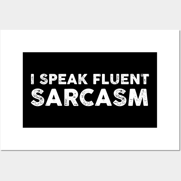 I Speak Fluent Sarcasm - Funny Sarcasm Sarcastic Shirt , Womens Shirt , Funny Humorous T-Shirt | Sarcastic Gifts Wall Art by HayesHanna3bE2e